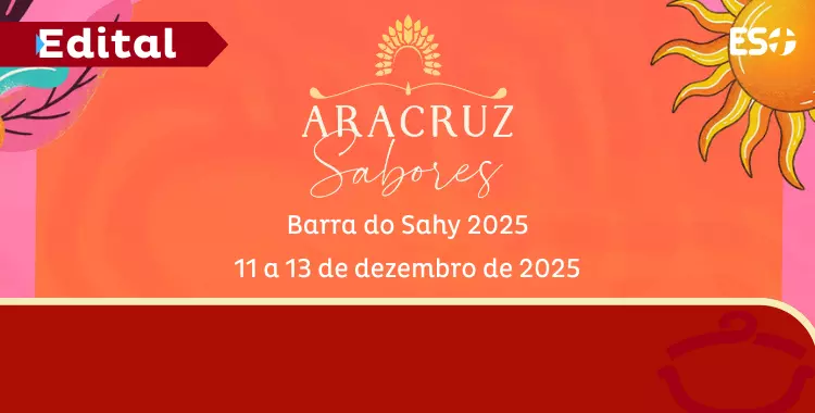 EDITAL DE SELEÇÃO DE EMPREENDEDORES – ARACRUZ SABORES - BARRA DO SAHY 2025 é oficialmente publicado; Período de inscrições: 01 a 03 de dezembro de 2025